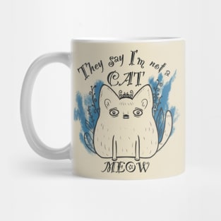 They say I’am not a cat - MEOW Mug
